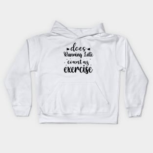Does Running Late Count as Exercise Funny Workout Gym Gift Kids Hoodie